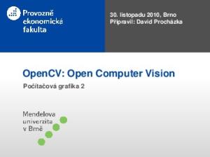 30. listopadu 2010, Brno Připravil: David Procházka. OpenCV: Open Computer Vision