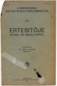 A BÉKÉSCSABAI ÁG.H.EV. RUDOLF-REÁLGIMNÁZIUM LX. ÉRTESÍTŐJE AZ ISKOLAI ÉVRŐL KÖZZÉTESZI. Dr. RELL LAJOS IGAZGATÓ