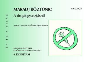 A drogfogyasztásról 6. ÉVFOLYAM. é n é s a v i l á g SZKA_106_26. A modul szerzői: Sári Éva és Ujvári Martina