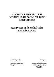 A MAGYAR MŰVELŐDÉSI INTÉZET ÉS KÉPZŐMŰVÉSZETI LEKTORÁTUS SZERVEZETI ÉS MŰKÖDÉSI SZABÁLYZATA