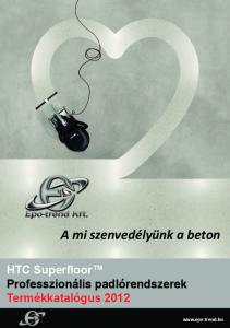A mi szenvedélyünk a beton. HTC Superfloor Professzionális padlórendszerek Termékkatalógus