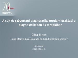 A sejt és szövettani diagnosztika modern eszközei a diagnosztikában és terápiában. Cifra János. Tolna Megyei Balassa János Kórház, Pathologia Osztály