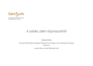 A szülés utáni depresszióról. Várnai Dóra Genium Med Egészségügyi Központ (Országos Gyermekegészségügyi Intézet)