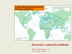 A világ néhány jelentős migrációs útvonala napjainkban Bevezetés a migrációs politikába