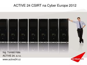 ACTIVE 24 CSIRT na Cyber Europe Ing. Tomáš Hála ACTIVE 24, s.r.o