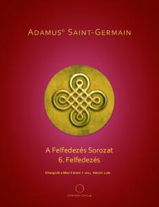 Adamus Saint-Germain. A Felfedezés Sorozat 6. Felfedezés. Elhangzott a Bíbor Körben február 1-jén