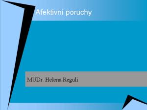 Afektivní poruchy. MUDr. Helena Reguli