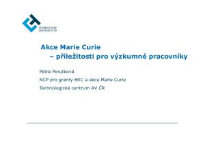 Akce Marie Curie příležitosti pro výzkumné pracovníky. Petra Perutková NCP pro granty ERC a akce Marie Curie Technologické centrum AV ČR