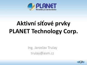 Aktivní síťové prvky PLANET Technology Corp. Ing. Jaroslav Trulay