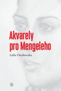 Akvarely pro Mengeleho. Lidia Ostałowska