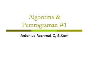 Algoritma & Pemrograman #1. Antonius Rachmat C, S.Kom