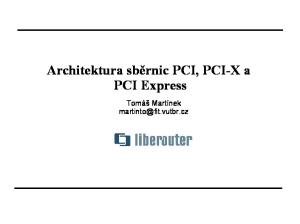 Architektura sběrnic PCI, PCI-X a PCI Express. Tomáš Martínek