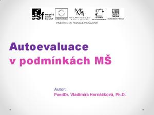 Autoevaluace v podmínkách MŠ. Autor: PaedDr. Vladimíra Hornáčková, Ph.D