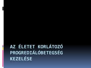 AZ ÉLETET KORLÁTOZÓ PROGREDIÁLÓBETEGSÉG KEZELÉSE