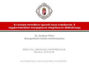 Az európai normákhoz igazodó hazai szabályozás. A nagykereskedelmi energiapiacok integritása és átláthatósága