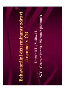 Behaviorální determinanty zdraví. a nemocí v ČR. SZÚ Centrum zdraví a životních podmínek. Komárek L., Skálová L