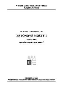 BETONOVÉ MOSTY I VYSOKÉ UČENÍ TECHNICKÉ V BRNĚ ING. LADISLAV KLUSÁČEK, CSC. MODUL M02 NOSNÉ KONSTRUKCE MOSTŮ FAKULTA STAVEBNÍ