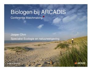 Biologen bij ARCADIS. Conferentie Matchmaking. Jasper Ohm Specialist Ecologie en natuurwetgeving. Imagine the result