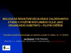 BIOLOGICKÁ REDUKTIVNÍ DECHLORACE CHLOROVANÝCH ETHENŮ S VYUŽITÍM ROSTLINNÉHO OLEJE JAKO ORGANICKÉHO SUBSTRÁTU PILOTNÍ OVĚŘENÍ