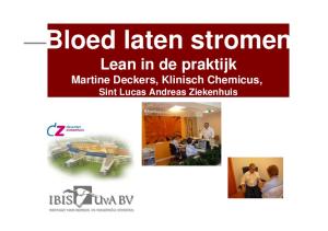 Bloed laten stromen Lean in de praktijk Martine Deckers, Klinisch Chemicus, Sint Lucas Andreas Ziekenhuis