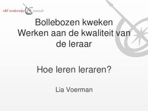 Bollebozen kweken Werken aan de kwaliteit van de leraar. Hoe leren leraren? Lia Voerman