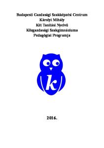 Budapesti Gazdasági Szakképzési Centrum Károlyi Mihály Két Tanítási Nyelvű Közgazdasági Szakgimnáziuma Pedagógiai Programja 2016