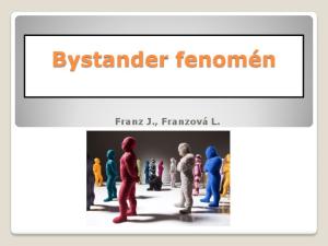 Bystander fenomén. Franz J., Franzová L