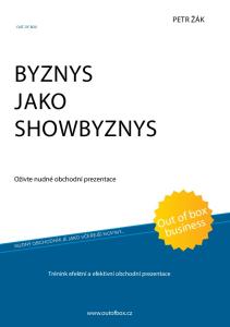 Byznys jako. Out of box business. Petr Žák. Oživte nudné obchodní prezentace. Trénink efektní a efektivní obchodní prezentace