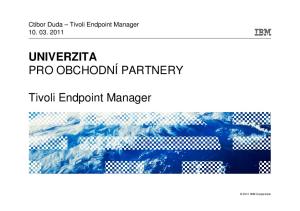 Ctibor Duda Tivoli Endpoint Manager UNIVERZITA PRO OBCHODNÍ PARTNERY. Tivoli Endpoint Manager IBM Corporation