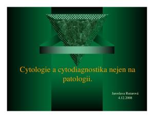 Cytologie a cytodiagnostika nejen na patologii. Jaroslava Rutarová