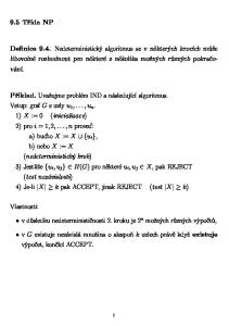 Definice 9.4. Nedeterministický algoritmus se v některých krocích může libovolně rozhodnout pro některé z několika možných různých pokračování