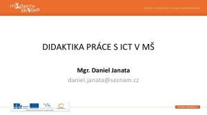 DIDAKTIKA PRÁCE S ICT V MŠ. Mgr. Daniel Janata