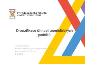 Diverzifikace činností zemědělských podniků. Veronika Eretová katedra sociální geografie a regionálního rozvoje Přírodovědecká fakulta UK 5. 2