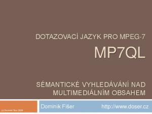 DOTAZOVACÍ JAZYK PRO MPEG-7 MP7QL SÉMANTICKÉ VYHLEDÁVÁNÍ NAD MULTIMEDIÁLNÍM OBSAHEM