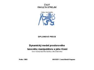 Dynamický model prostorového lanového manipulátoru a jeho řízení Obor Inženýrská Mechanika a Mechatronika