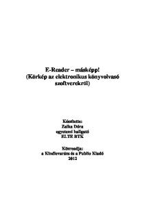 E-Reader másképp! (Körkép az elektronikus könyvolvasó szoftverekről) Készítette: Zalka Dóra egyetemi hallgató ELTE BTK