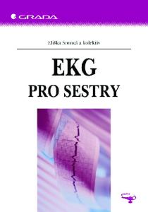 EKG PRO SESTRY. Eliška Sovová a kol. Motto: Nejhorší je promeškat čas, kdy se můžete bez obav zeptat PROČ GRADA PUBLISHING