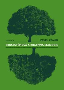 Ekosystémová a krajinná ekologie Pavel Kovář. Recenzovali: prof. RNDr. Karel Prach, CSc. doc. RNDr. Zdeněk Lipský, CSc