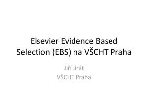 Elsevier Evidence Based Selection (EBS) na VŠCHT Praha. Jiří Jirát VŠCHT Praha