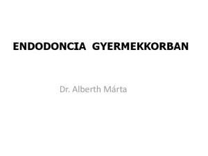 ENDODONCIA GYERMEKKORBAN. Dr. Alberth Márta