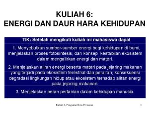 ENERGI DAN DAUR HARA KEHIDUPAN. energi bagi kehidupan di bumi, o1. Menyebutkan sumber-sumbe. dalam mengalirkan. n energi idan materi