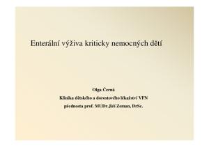 Enterální výživa kriticky nemocných dětí. Olga Černá Klinika dětského a dorostového lékařství VFN přednosta prof. MUDr.Jiří Zeman, DrSc