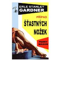 ERLE STANLEY GARDNER. Perry Mason. Případ šťastných nožek