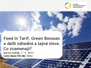 Feed in Tarif, Green Bonuses a další záhadná a tajná slova. Co znamenají? Martin Sedlák, Letní škola FSS MU, Brno