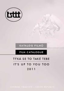 Film Catalogue. t ý k á s e to ta k é t e b e I T ' s u p t o y o u t o o U h e r s k é H r a d i t - C z e c h R e p u b l i c