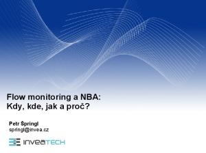 Flow monitoring a NBA: Kdy, kde, jak a proč? Petr Špringl