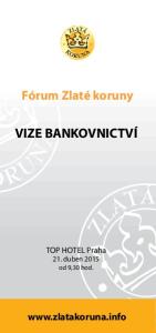 Fórum Zlaté koruny VIZE BANKOVNICTVÍ. TOP HOTEL Praha 21. duben 2015 od 9,30 hod