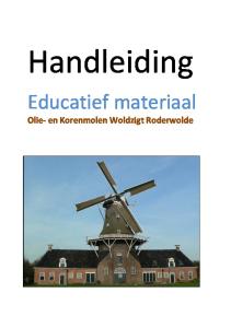 Handleiding. Educatief materiaal. Olie- en Korenmolen Woldzigt Roderwolde