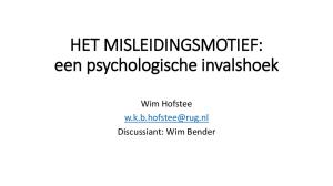 HET MISLEIDINGSMOTIEF: een psychologische invalshoek. Wim Hofstee Discussiant: Wim Bender