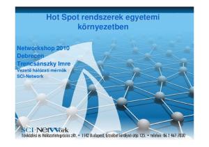 Hot Spot rendszerek egyetemi környezetben. Networkshop 2010 Debrecen Trencsánszky Imre Vezetı hálózati mérnök SCI-Network